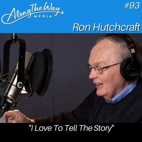 “I Love To Tell The Story” - Ron Hutchcraft AlongTheWay 93