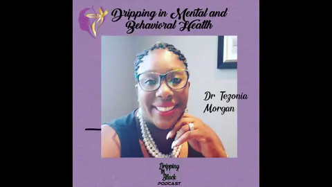 Dripping in Mental and Behavioral Health with Dr. Tezonia Morgan