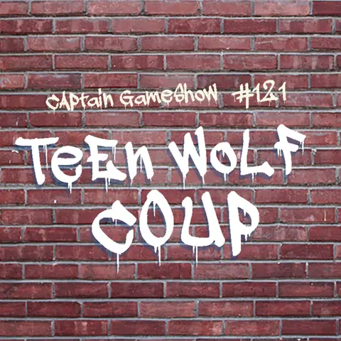 Episode 121: Teen Wolf Coup