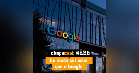 Episódio #228 – Ainda sabemos mais que o Google