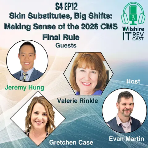 S4 EP12 Skin Substitutes, Big Shifts: Making Sense of the 2026 CMS Final Rule
