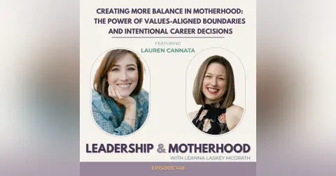 Creating More Balance in Motherhood: The Power of Values-Aligned Boundaries and Intentional Career Decisions - with Lauren Cannata