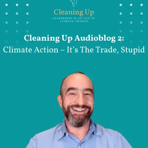 Cleaning Up Audioblog Episode 2: Climate Action – It’s The Trade, Stupid