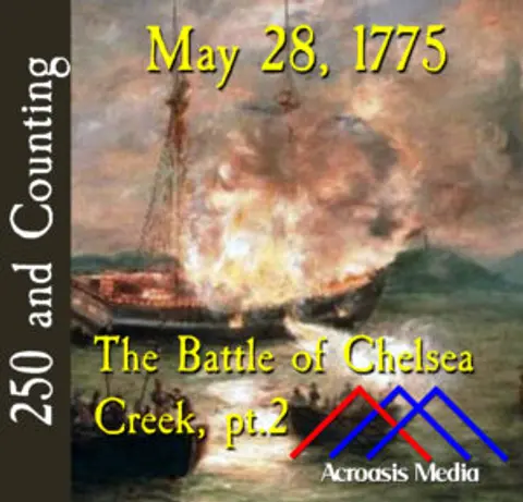 May 28, 1775: The Battle of Chelsea Creek, pt.2