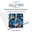 Embracing AI in Medtech Education: Insights from HIMSS and Beyond | Medtech Business Academy Podcast Episode 66