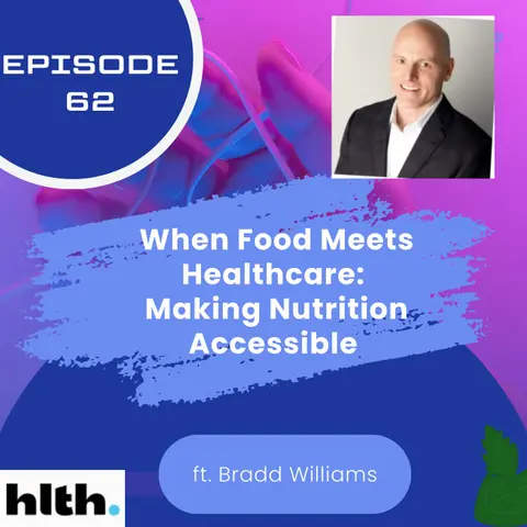 62 I When Food Meets Healthcare: Making Nutrition Accessible with Bradd Williams