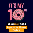 Episódio #259 – Especial de 10 anos – Parte 2