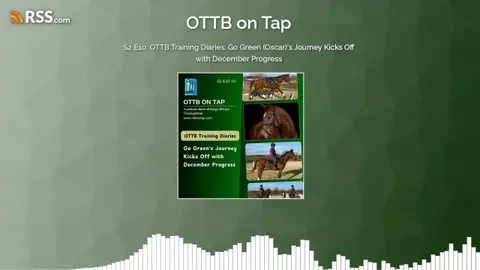 S2 E10: OTTB Training Diaries: Go Green (Oscar)'s Journey Kicks Off with December Progress