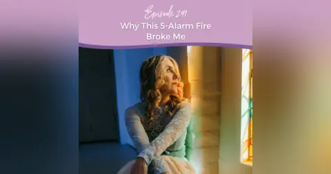Episode 291: Why This 5-Alarm Fire Broke Me