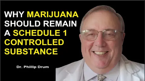 Dr. Phillip Drum - Why Marijuana Should Remain a Schedule 1 Controlled substance