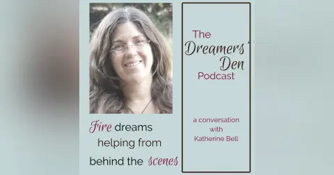 Dreamers' Den Series Ep 13: Fire Dreams Helping from Behind the Scenes (with Katherine Bell)