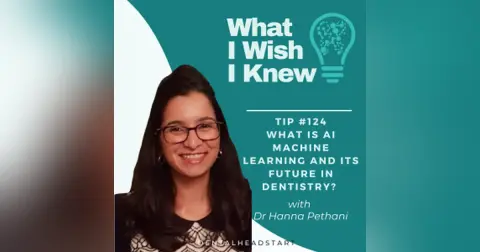 TIP #124 – What is AI Machine Learning and its Future in Dentistry? with Dr Hanna Pethani