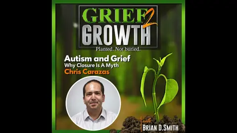 Autism and Grief: Why Closure Is a Myth with Christopher Carazas | EP 509
