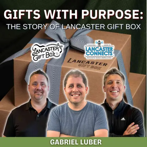 Gifts with Purpose: The Story of Lancaster Gift Box Featuring Gabriel Luber - Episode 224