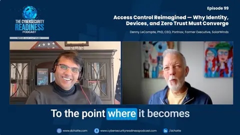 Episode 99: Access Control Reimagined — Why Identity, Devices, and Zero Trust Must Converge