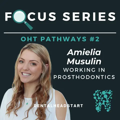OHT Pathways Focus #2 – Working in Prosthodontics with Amelia Musulin