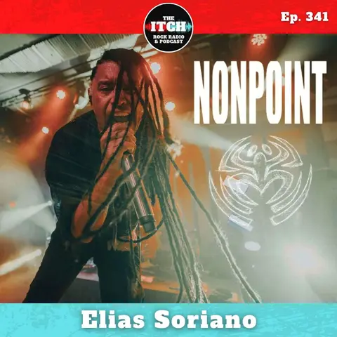 E341 Elias Soriano of Nonpoint on Staying Hungry and Having More to Say on The Last Word