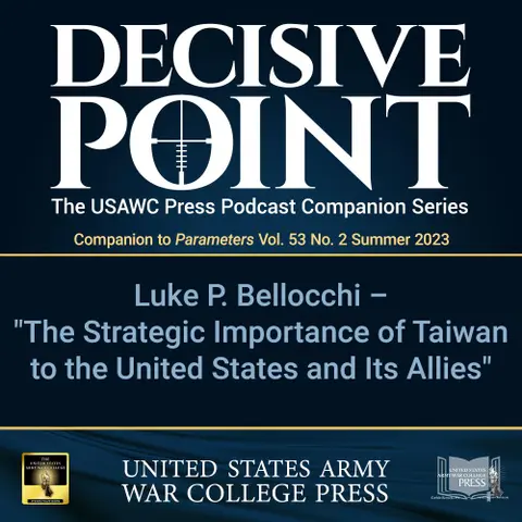 Decisive Point Podcast – Ep 4-14 – Luke P. Bellocchi – "The Strategic Importance of Taiwan to the United States and Its Allies"