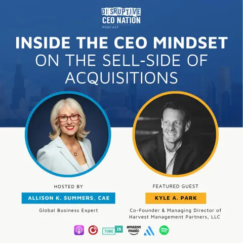 Ep 334 Inside the CEO Mindset on the Sell‑Side of Acquisitions with Kyle Park, Co-Founder & Managing Director of Harvest Management Partners, LLC; Campbell, CA, USA