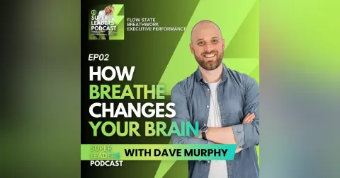 EP02 How Breath Changes Your Brain with Dave Murphy