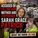 The Teen Accused of Killing Her Mother and Stepfather.. SARAH GRACE PATRICK