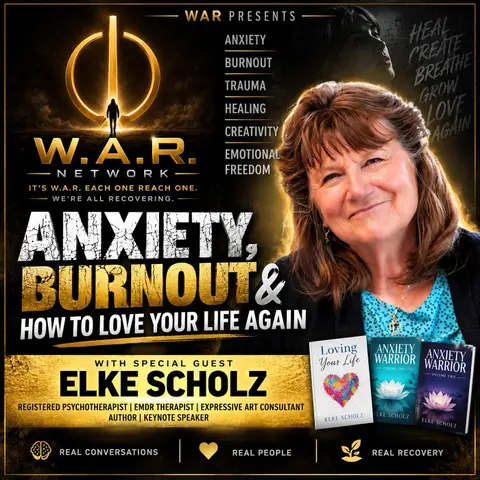 ANXIETY, BURNOUT & HOW TO LOVE YOUR LIFE AGAIN | Elke Scholz | W.A.R. Network