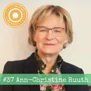 37. Ann-Christine Ruuth – ”Det handlar om att få lov att vara den människa du är, som du är till din fulla kapacitet.”