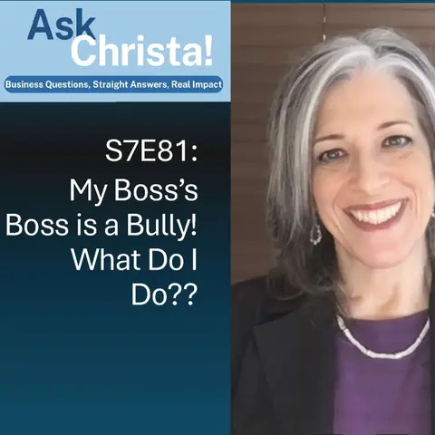 My Boss's Boss is a Bully-- What Do I Do?  (Ask Christa! S7E81)