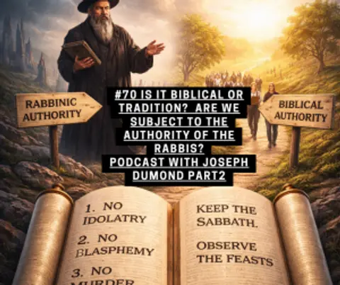 #70 is it Biblical or Tradition? | Are we Subject to the Authority of the Rabbis? | Podcast with Joseph Dumond Part 2