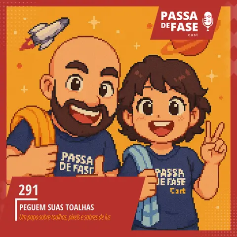 #291 | Peguem Suas Toalhas - Um papo sobre Toalhas, pixels e sabres de luz