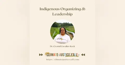 S5E8: Indigenous Organizing & Leadership (Part I) with Dr. Crystal Cavalier-Keck