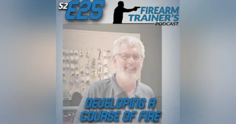 S2E25 Developing a Course of Fire