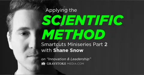 Applying The Scientific Method (Smartcuts Mini-series Part 2 with Shane Snow Interview by Jess Larsen)