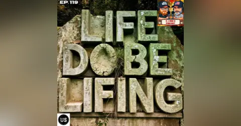 Episode 119: Life do be lifing