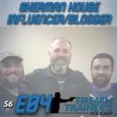 S6E04 Sherman House – Firearm Influencer and Interesting Blogger