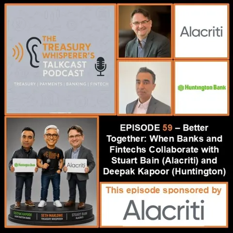 Episode 59 - Better Together: When Banks and Fintechs Collaborate with Stuart Bain (Alacriti) & Deepak Kapoor (Huntington)