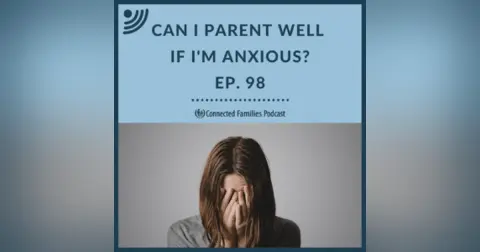 Can I Parent Well When I'm Anxious?