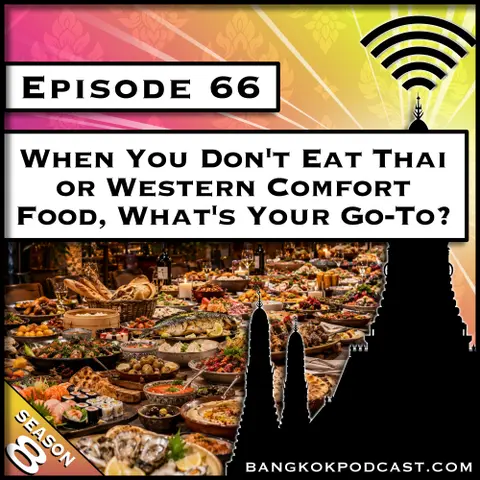 When You Don't Eat Thai or Western Comfort Food, What's Your Go-To? [S8.E66]