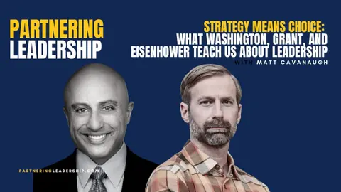 What Washington, Grant, and Eisenhower Teach Us About Leadership | Matt Cavanaugh