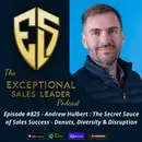 Andrew Hulbert – The Secret Sauce of Sales Success-Donuts, Diversity & Disruption