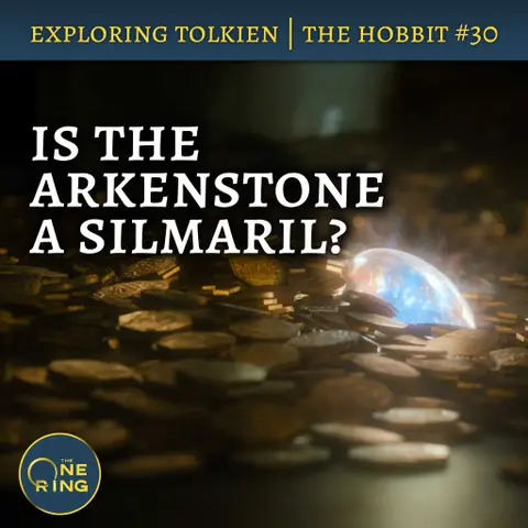 145. Is the Arkenstone a Silmaril? – The Hobbit #30