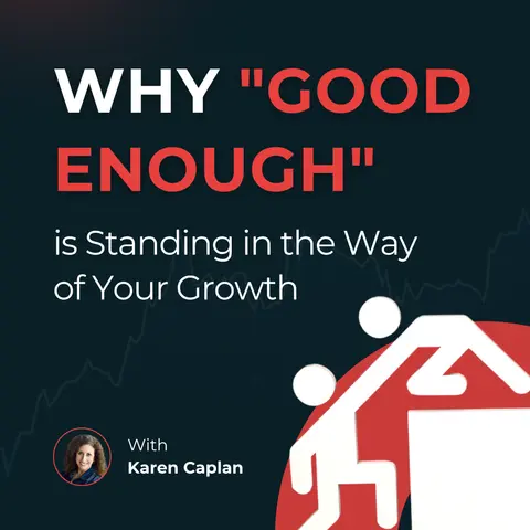 Why "Good Enough" is Standing in the Way of Your Growth | Karen Caplan