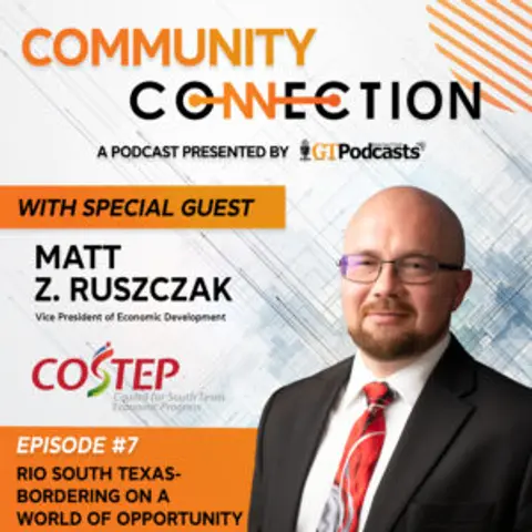 GT Podcast – Community Connection Series – Episode 7 – Rio South Texas- Bordering on a World of Opportunity.