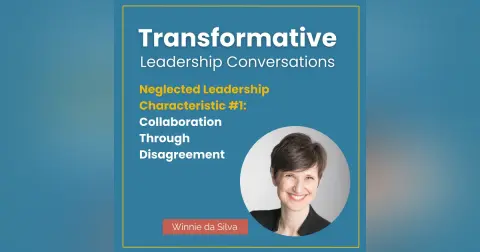 Neglected Leadership Characteristic #1: Collaboration Through Disagreement with Winnie da Silva