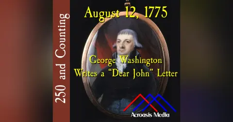 August 12, 1775: George Washington Writes a “Dear John” Letter