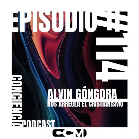 #114 | Alvin Góngora nos Arregla el Cristianismo | ConCiencia Podcast