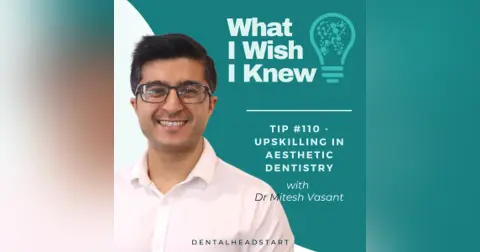 TIP #110 – Upskilling in Aesthetic Dentistry with Dr Mitesh Vasant
