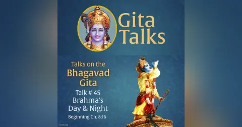Gita Talk 45–Brahma's Day and Night