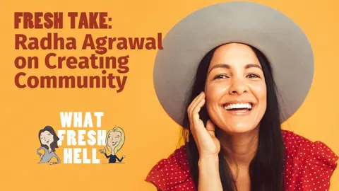 Fresh Take: Radha Agrawal on Creating Community