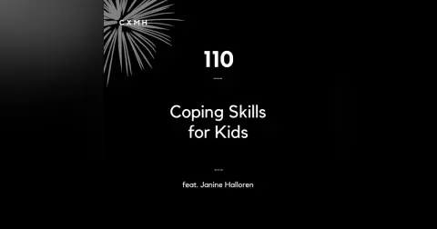 110 - Coping Skills for Kids (feat. Janine Halloren)